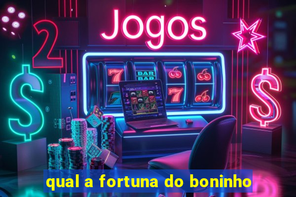 qual a fortuna do boninho